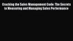 [Read Book] Cracking the Sales Management Code: The Secrets to Measuring and Managing Sales