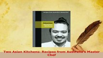 Download  Two Asian Kitchens Recipes from Australias Master Chef Download Online