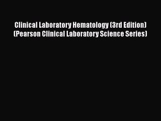 PDF Clinical Laboratory Hematology (3rd Edition) (Pearson Clinical Laboratory Science Series)