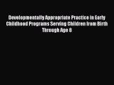 [Read Book] Developmentally Appropriate Practice in Early Childhood Programs Serving Children