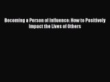 [Read Book] Becoming a Person of Influence: How to Positively Impact the Lives of Others Free