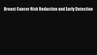 Download Breast Cancer Risk Reduction and Early Detection PDF Free
