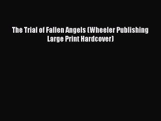 PDF The Trial of Fallen Angels (Wheeler Publishing Large Print Hardcover) Free Books