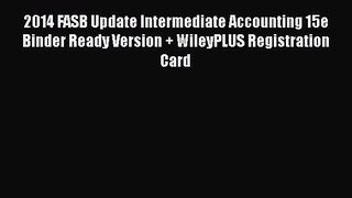 [Read Book] 2014 FASB Update Intermediate Accounting 15e Binder Ready Version + WileyPLUS Registration
