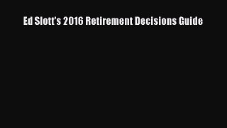 [Read Book] Ed Slott's 2016 Retirement Decisions Guide  EBook