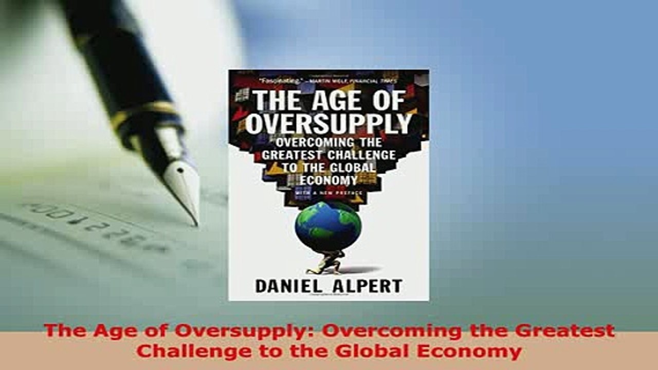 Download  The Age of Oversupply Overcoming the Greatest Challenge to the Global Economy Free Books