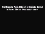 Download The Mosquito Wars: A History of Mosquito Control in Florida (Florida History and Culture)