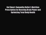 Read Get Smart: Samantha Heller's Nutrition Prescription for Boosting Brain Power and Optimizing