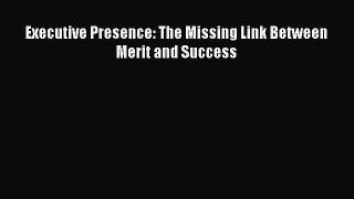 [Read Book] Executive Presence: The Missing Link Between Merit and Success  EBook