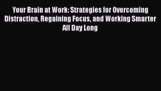 [Read Book] Your Brain at Work: Strategies for Overcoming Distraction Regaining Focus and Working