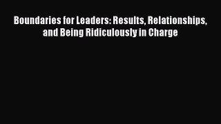 [Read Book] Boundaries for Leaders: Results Relationships and Being Ridiculously in Charge