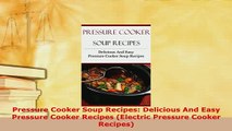 Download  Pressure Cooker Soup Recipes Delicious And Easy Pressure Cooker Recipes Electric Read Online