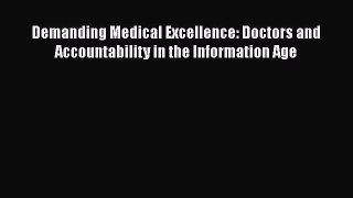 Read Demanding Medical Excellence: Doctors and Accountability in the Information Age PDF Online