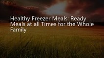 Healthy Freezer Meals: Ready Meals at all Times for the Whole Family