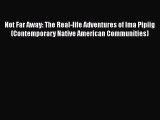 [PDF] Not Far Away: The Real-life Adventures of Ima Pipiig (Contemporary Native American Communities)