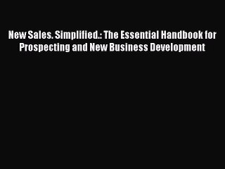 [Read Book] New Sales. Simplified.: The Essential Handbook for Prospecting and New Business