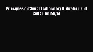 Download Principles of Clinical Laboratory Utilization and Consultation 1e PDF Free