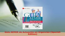 Read  Guía AEMIR de Actuación en Urgencias Spanish Edition Ebook Free