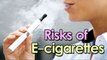 Health Risks of E-Cigarettes || Health Tips