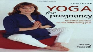 Download Step By Step Yoga For Pregnancy   Essential Exercises for the Childbearing Year