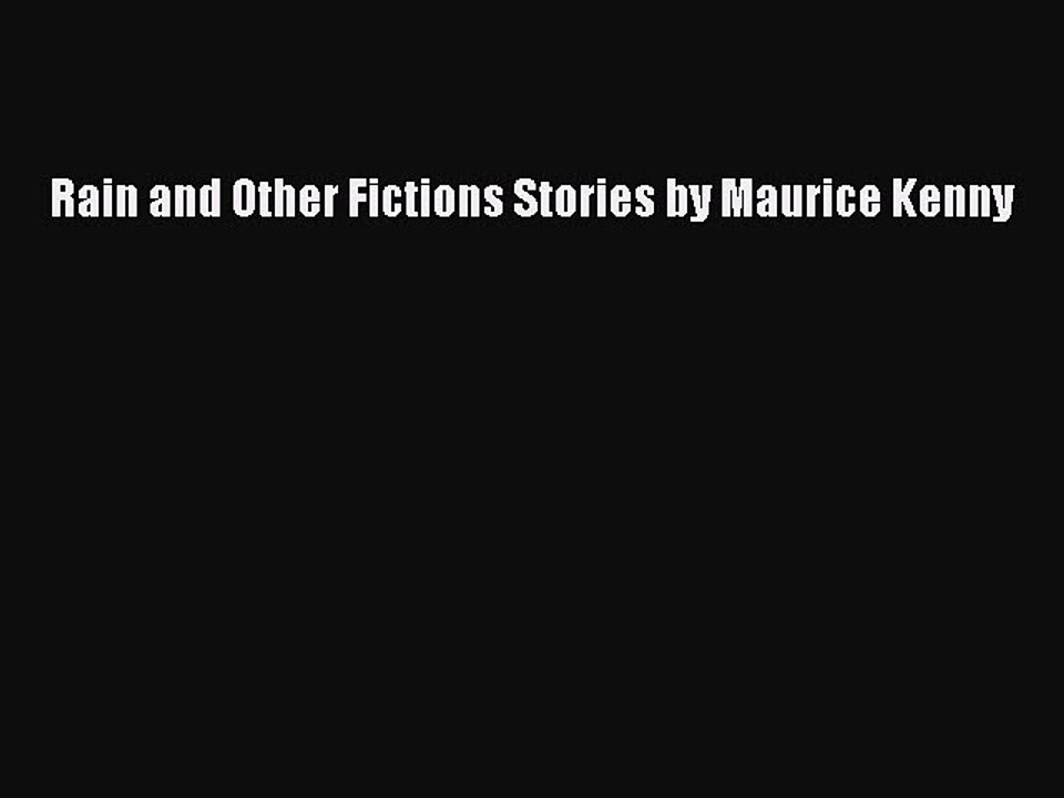 [PDF] Rain and Other Fictions Stories by Maurice Kenny [Read] Online