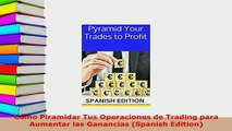 PDF  Cómo Piramidar Tus Operaciones de Trading para Aumentar las Ganancias Spanish Edition Read Online