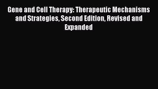 Read Gene and Cell Therapy: Therapeutic Mechanisms and Strategies Second Edition Revised and
