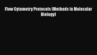 Download Flow Cytometry Protocols (Methods in Molecular Biology) PDF Online