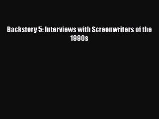 [PDF] Backstory 5: Interviews with Screenwriters of the 1990s [Download] Full Ebook