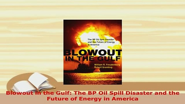 Download Blowout in the Gulf The BP Oil Spill Disaster and the Future of Energy in America Read Full Ebook