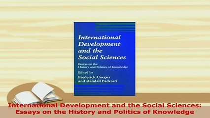 Download  International Development and the Social Sciences Essays on the History and Politics of Download Online