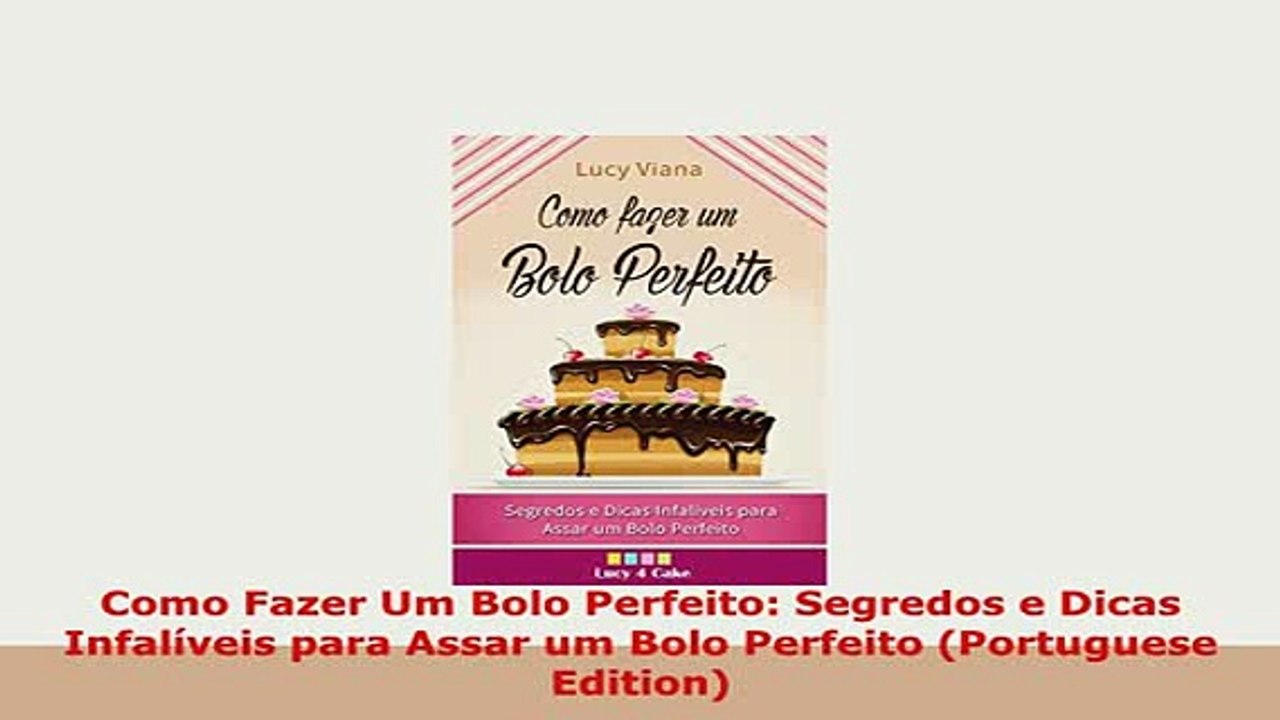 PDF  Como Fazer Um Bolo Perfeito Segredos e Dicas Infalíveis para Assar um Bolo Perfeito Read Full Ebook