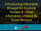 Commercial Inflatable Blowers for Bounce Houses and Inflatables By Zoom Blowers