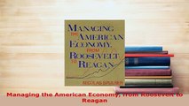 PDF  Managing the American Economy from Roosevelt to Reagan PDF Online