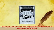 PDF  Making Candied Fruit and Vegetables  A Selection of Recipes and Articles PDF Online