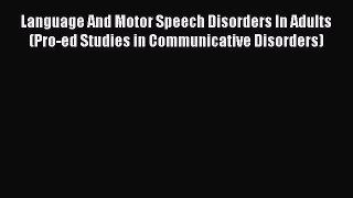 Read Language And Motor Speech Disorders In Adults (Pro-ed Studies in Communicative Disorders)