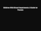 Download Children With Visual Impairments: A Guide for Parents PDF Online