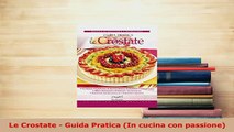 Download  Le Crostate  Guida Pratica In cucina con passione PDF Online