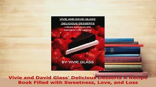 Download  Vivie and David Glass Delicious Desserts A Recipe Book Filled with Sweetness Love and Download Full Ebook