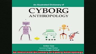 READ book  An Illustrated Dictionary of Cyborg Anthropology  BOOK ONLINE