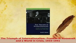 PDF  The Triumph of Internationalism Franklin D Roosevelt and a World in Crisis 19331941 Ebook