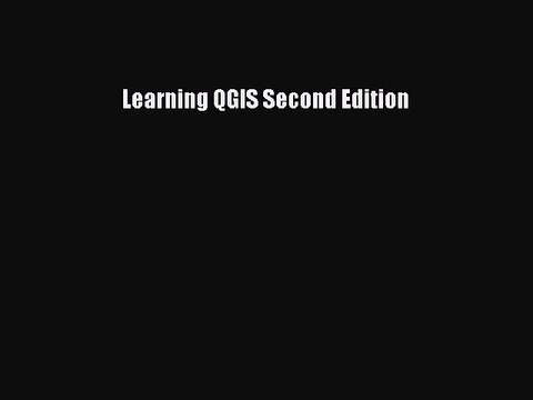 [Read PDF] Learning QGIS Second Edition Download Free