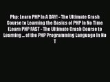 [Read PDF] Php: Learn PHP In A DAY! - The Ultimate Crash Course to Learning the Basics of PHP