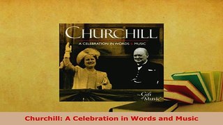 Download  Churchill A Celebration in Words and Music Read Online