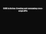 [Read PDF] CORS in Action: Creating and consuming cross-origin APIs Download Online