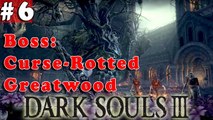 #6| Dark Souls 3 III Gameplay Walkthrough Guide | Boss Curse-rotted Greatwood | PC Full HD