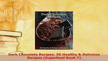 Download  Dark Chocolate Recipes 50 Healthy  Delicious Recipes Superfood Book 7 Download Full Ebook