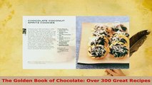 Download  The Golden Book of Chocolate Over 300 Great Recipes Read Online