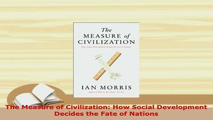 PDF  The Measure of Civilization How Social Development Decides the Fate of Nations Ebook