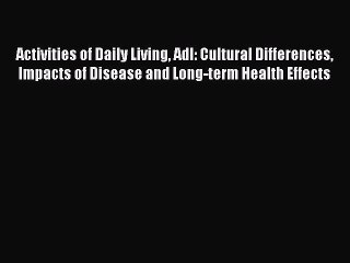 Read Activities of Daily Living Adl: Cultural Differences Impacts of Disease and Long-term